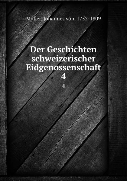 Обложка книги Der Geschichten schweizerischer Eidgenossenschaft, Johannes von Müller