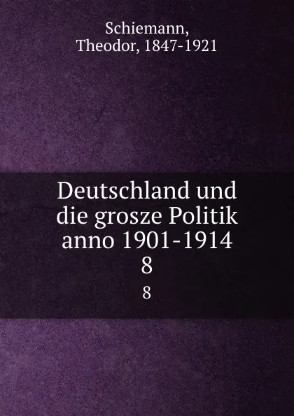 Обложка книги Deutschland und die grosze Politik anno 1901-1914, Theodor Schiemann