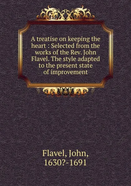 Обложка книги A treatise on keeping the heart, John Flavel