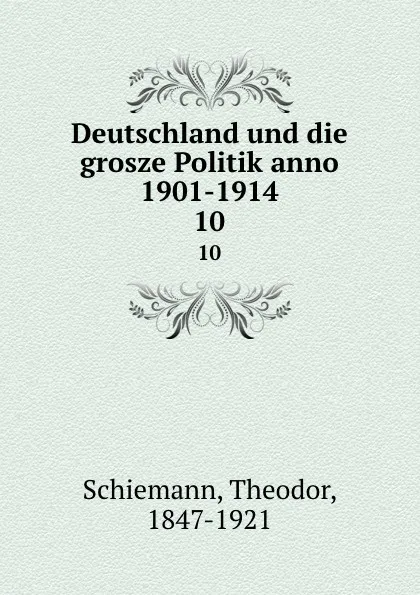 Обложка книги Deutschland und die grosze Politik anno 1901-1914, Theodor Schiemann