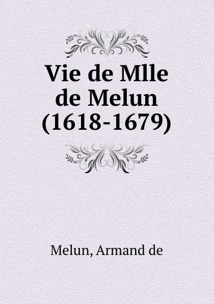 Обложка книги Vie de Mlle de Melun, M. le Vicomte de Melun