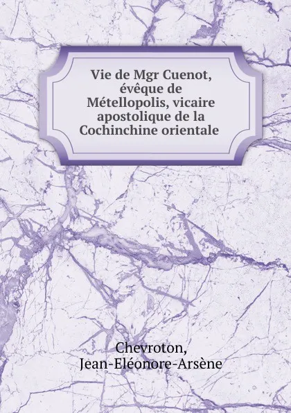 Обложка книги Vie de Mgr Cuenot, Jean-Eléonore-Arsène Chevroton