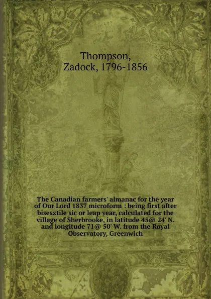 Обложка книги The Canadian farmers. almanac for the year of Our Lord 1837 microform, Zadock Thompson