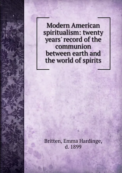 Обложка книги Modern American spiritualism, Emma Hardinge Britten