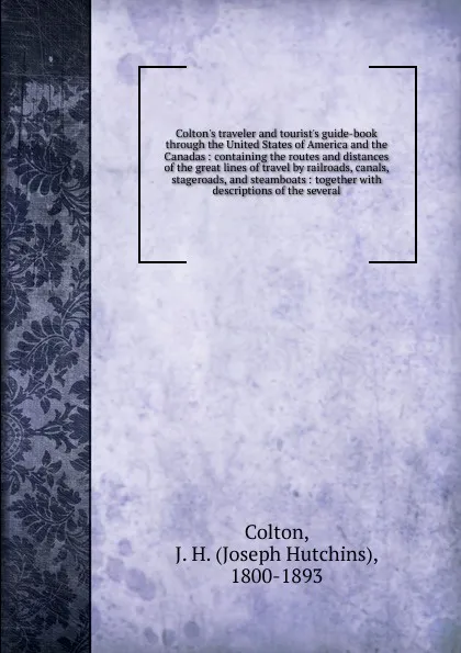 Обложка книги Traveler and tourist.s guide-book through the United States of America and the Canadas, Joseph Hutchins Colton