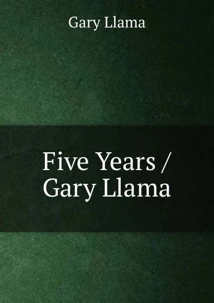 Обложка книги Five Years, Gary Llama