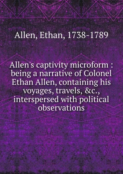 Обложка книги Allen.s captivity microform, Ethan Allen