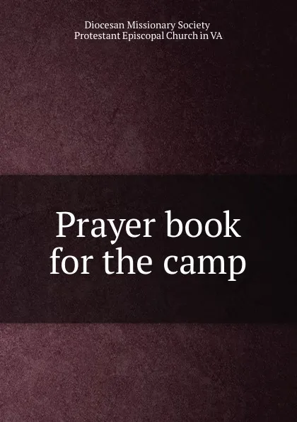 Обложка книги Prayer book for the camp, Diocesan Missionary Society Protestant Episcopal Church