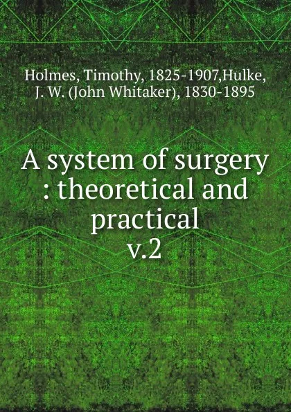 Обложка книги A system of surgery, Timothy Holmes