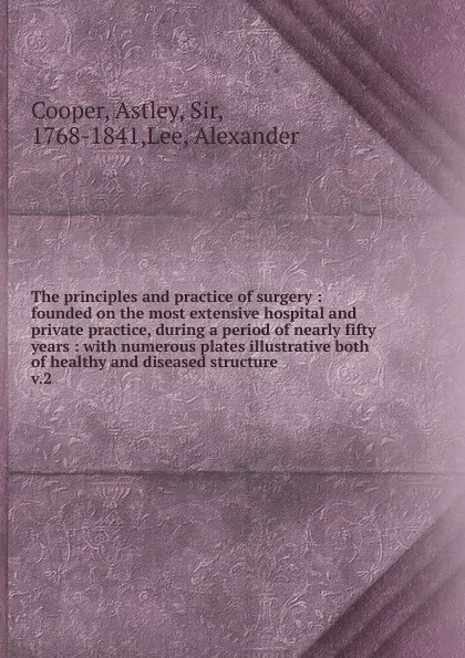 Обложка книги The principles and practice of surgery, Astley Cooper