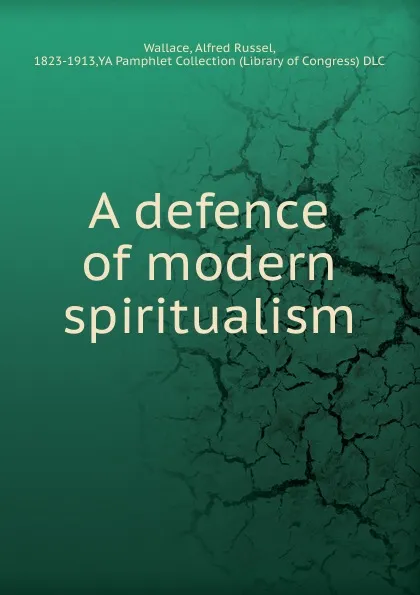 Обложка книги A defence of modern spiritualism, Alfred Russel Wallace