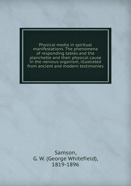 Обложка книги Physical media in spiritual manifestations, George Whitefield Samson