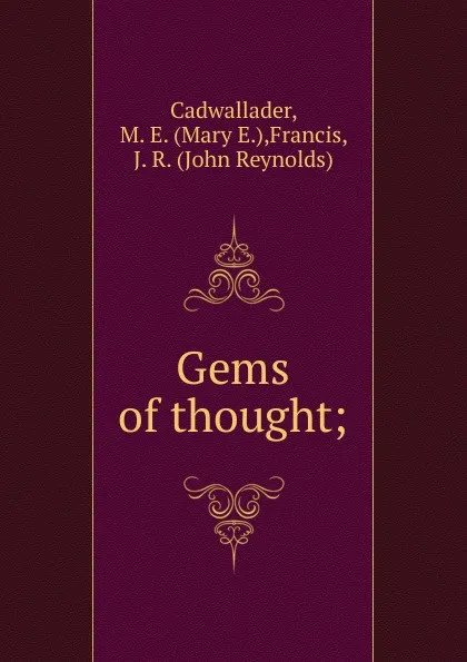 Обложка книги Gems of thought, Mary E. Cadwallader, J. R. Francis