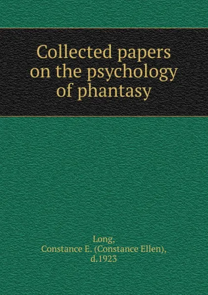 Обложка книги Collected papers on the psychology of phantasy, Constance Ellen Long