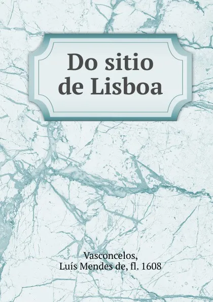 Обложка книги Do sitio de Lisboa., Luís Mendes de Vasconcelos