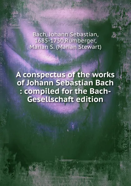 Обложка книги A conspectus of the works of Johann Sebastian Bach, Johann Sebastian Bach