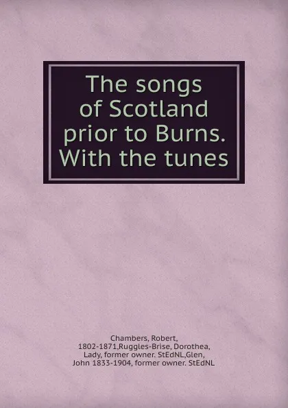 Обложка книги The songs of Scotland prior to Burns, Robert Chambers