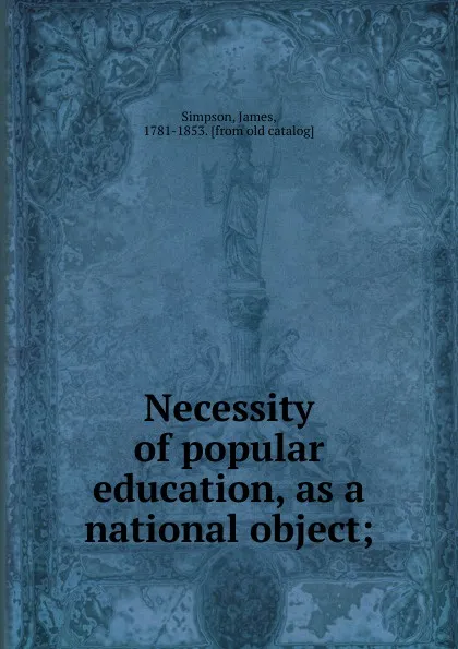 Обложка книги Necessity of popular education, as a national object, James Simpson