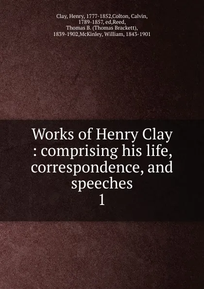 Обложка книги Works of Henry Clay. Volume 1, Henry Clay, Calvin Colton