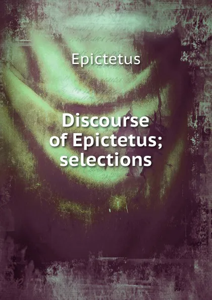 Обложка книги Discourse of Epictetus. Selections, Epictetus