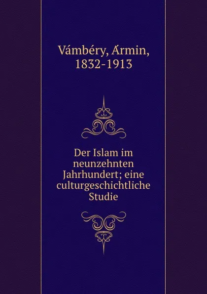 Обложка книги Der Islam im neunzehnten Jahrhundert, Ármin Vámbéry