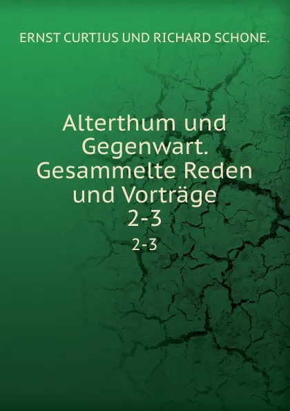 Обложка книги Alterthum und Gegenwart. Gesammelte Reden und Vortrage, Curtius Ernst