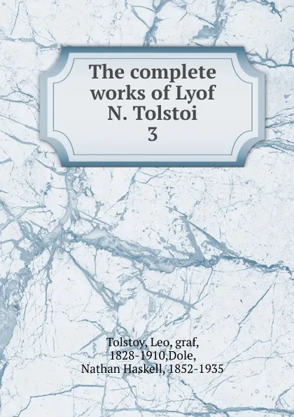 Обложка книги The complete works of Lyof N. Tolstoi, Лев Николаевич Толстой