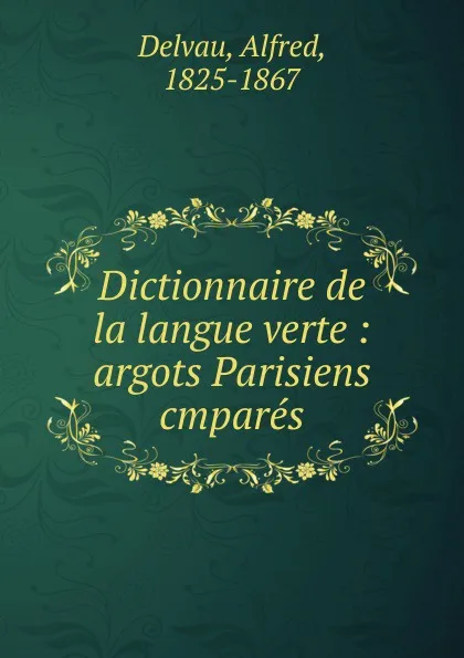 Обложка книги Dictionnaire de la langue verte, Alfred Delvau