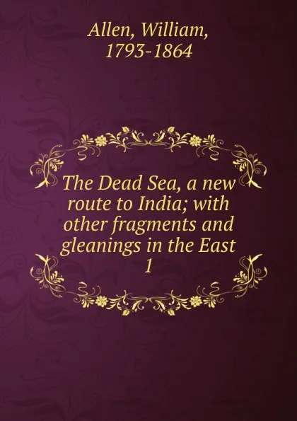 Обложка книги The Dead Sea, a new route to India, William Allen