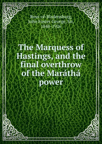 Обложка книги The Marquess of Hastings, John Foster George Ross-of-Bladensburg