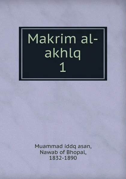 Обложка книги Makrim al-akhlq, Muammad iddq asan