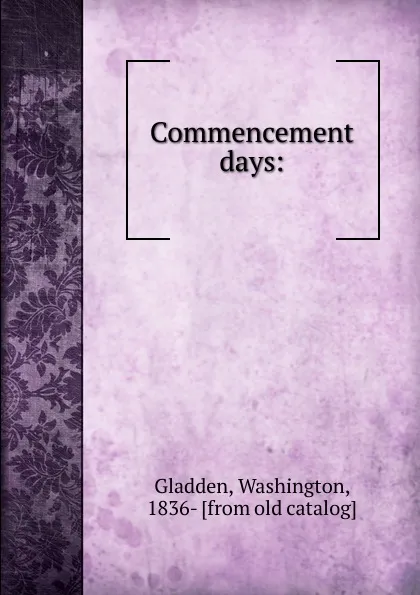 Обложка книги Commencement days, Washington Gladden