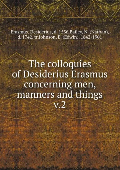 Обложка книги The colloquies of Desiderius Erasmus concerning men, manners and things, Erasmus Desiderius
