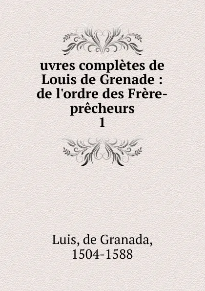 Обложка книги Oeuvres completes de Louis de Grenade. Volume 1, de Granada Luis