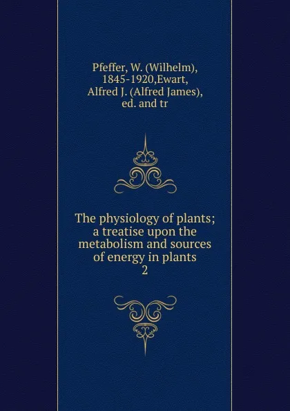 Обложка книги The physiology of plants. Volume 2. Growth,reproduction and maintenance, Wilhelm Pfeffer, Alfred J. Ewart