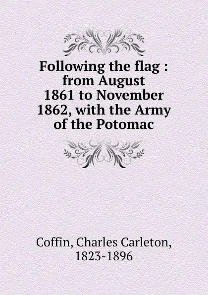 Обложка книги Following the flag, Charles Carleton Coffin