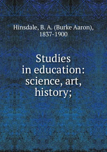 Обложка книги Studies in education, B. A. Hinsdale