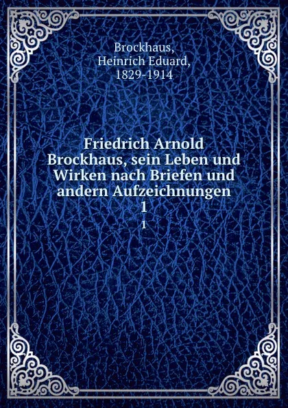 Обложка книги Sein Leben und Wirken nach Briefen und andern Aufzeichnungen, Heinrich Eduard Brockhaus