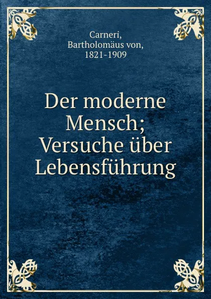 Обложка книги Der moderne Mensch, Bartholomäus von Carneri