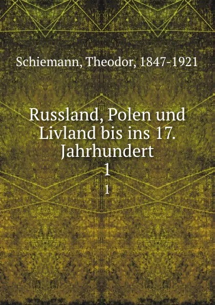 Обложка книги Russland, Polen und Livland bis ins 17. Jahrhundert, Theodor Schiemann