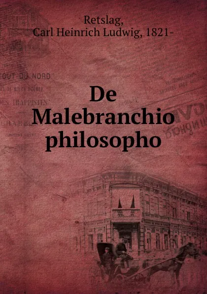 Обложка книги De Malebranchio philosopho, Carl Heinrich Ludwig Retslag