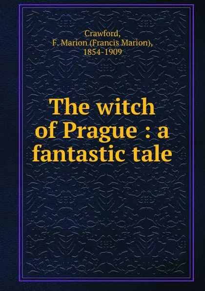 Обложка книги The witch of Prague, F. Marion Crawford