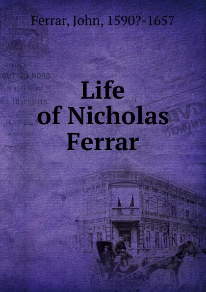 Обложка книги Life of Nicholas Ferrar, John Ferrar