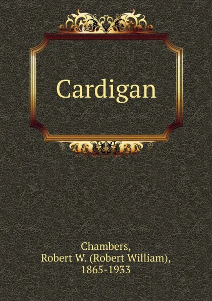 Обложка книги Cardigan, Robert W. Chambers