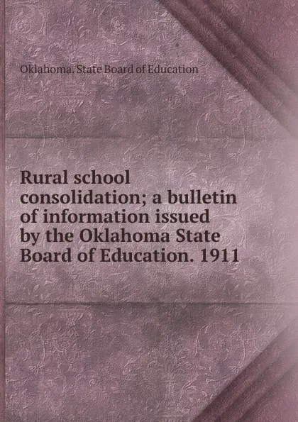 Обложка книги Rural school consolidation, Oklahoma. State Board of Education