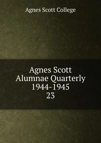 Обложка книги Agnes Scott Alumnae Quarterly 1944-1945, Agnes Scott College