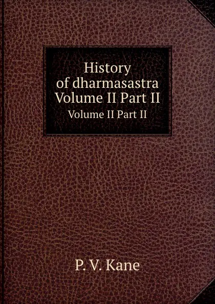 Обложка книги History of dharmasastra. Volume II Part II, P.V. Kane