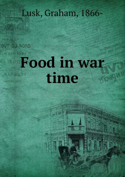 Обложка книги Food in war time, Graham Lusk