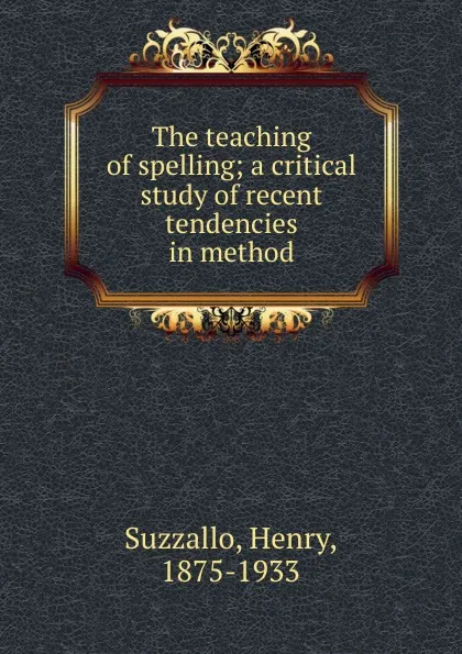 Обложка книги The teaching of spelling, Henry Suzzallo