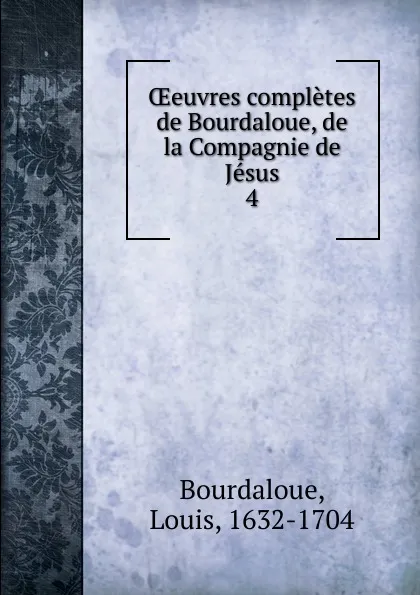 Обложка книги OEeuvres completes de Bourdaloue, de la Compagnie de Jesus, Bourdaloue Louis